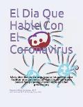 El Dia Que Hable Con El Coronavirus: Libro de ni?os con una gu?a para los padres para facilitar una conversaci?n
