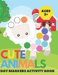Cute Animal Dot Markers Activity Book: Easy Guided BIG DOTS - Do a dot page a day - Gift For Kids Ages 1-3, 2-4, 3-5, Baby, Toddler, Preschool, Art Pa