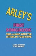 Arley's First Songbook: Sing Along with the Letters in Your Name