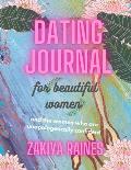 Dating Journal for Beautiful Women: and the women who are unapologetically confident.