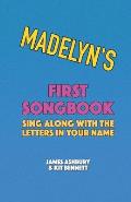 Madelyn's First Songbook: Sing Along with the Letters in Your Name