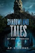 Shadowland Tales: of Odd Happenings
