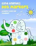 Cute Animals Dot Markers Activity Book for Toddlers: A Fun and Relaxing Do a Dot Pages for Kids Ages 2-5. Creative and easy Guided Big Dots Coloring I