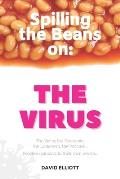 Spilling the Beans on: The Virus: The Virus, the Pandemic, the Lockdown, the Vaccine... People's opinions: in their own words...