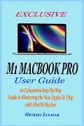 Exclusive M1 Macbook Pro User Guide: An Exhaustive Step By Step Guide in Mastering the New Apple M1 Chip with MacOS Big Sur