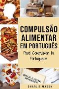 Compuls?o Alimentar Em portugu?s/ Food Compulsion In Portuguese