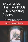 Experience Has Taught Us -- 175 Missing Pieces: An Explorer's Guide to Developing a Handbook on Life 3rd Edition