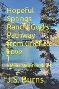 Hopeful Springs Ranch: God's Pathway from Grief to Love: A Miller Mountain Novel