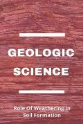 Geologic Science: Role Of Weathering In Soil Formation: How Does Rock Structure Affect Weathering