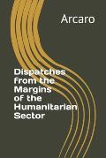Dispatches from the Margins of the Humanitarian Sector