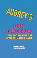 Aubrey's First Songbook: Sing Along with the Letters in Your Name
