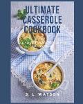 Ultimate Casserole Cookbook: All Your Favorites In One Collection!