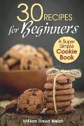30 Recipes for Beginners: A Super Simple Cookie Book