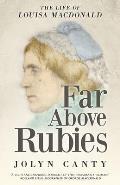 Far Above Rubies: The Life of Louisa MacDonald