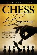 Chess For Beginners: A Comprehensive Beginner's Guide To Learn The Realms Of Chess from A-Z