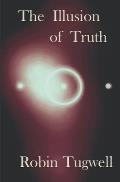 The Illusion of Truth: An esoteric account of a young woman's search for meaning in an obscure, yet conceivable reality