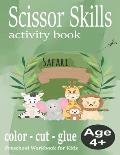 Scissor Skills Activity Book: Scissor Skills Activity Book Safari for Kids Age 4+. Preschool Workbook for Kids: 29 Designs to Color, Cut and Glue. P