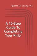 A 10-Step Guide To Completing Your Ph.D.