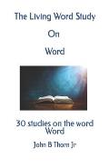 The Living Word Study On Word: 30 studies on the word Word