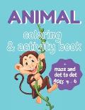 Animal Coloring and Activity Book for Kids Ages 4-6: Let Your Kid Discover Skills with This Coloring, Maze and Dot to Dot Book. Contains 87 pages with