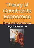 Theory of Constraints Economics: Reality, Freedom and Progress