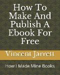 How To Make And Publish A Ebook For Free: How I Made Mine Books
