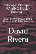 Satanique Magique - RAISING HELL - books 4-7: plus - Drawing Down Sun & Moon and HELLthy Sexuality