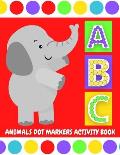 ABC Animals Dot Markers Activity Book: Do A Dot Coloring Pages with Letter Shapes Tracing for Toddlers, Preschool, Kindergarten, Girls & Boys with Eas