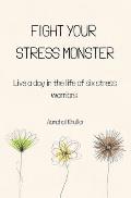 Fight Your Stress Monster: Live a day in the life of six stress warriors