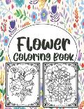 Flower Coloring Book: Simple And Beautiful Flower Design. Coloring Book For Relax, Fun And Stress Relieve. Easy Print Coloring Pages For Sen
