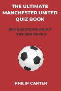The Ultimate Manchester United Quiz Book: 800 Questions About The Red Devils
