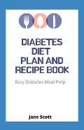 Diabetes Diet Plan And Recipe Book: Easy Diabetes Meal Prep