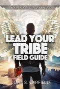Lead Your Tribe Field Guide: From Herding Cats to Sending Sons