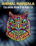 Animal Mandala Coloring Book For Adults: Animal Mandala Coloring Book for Adults featuring 50 Unique Animals Stress Relieving Design