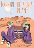 Mark on the Utopia Planet: Mark's robot is damaged. No one on Earth can fix him. Mark has to make a space adventure to find his alien scientist f