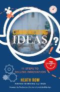 Communicating Ideas: 11 Steps to Selling Innovation