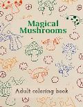 Magical Mushrooms Adult Coloring Book: A Coloring Book with magic mushrooms for adult anti stress Coloring Page with high details