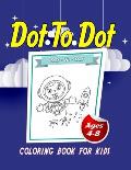 Dot To Dot: Coloring Book For Kids - Ages 4-8