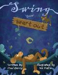 Swing Your Heart Out: A story of friendship, facing your fears and never giving up.