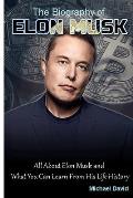 Biography of Elon Musk: All About Elon Musk and What You Can Learn From His Life History