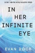 In Her Infinite Eye: Book 1 The Worldbuilders Series
