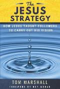 The Jesus Strategy: How Jesus Taught Followers to Carry Out His Vision