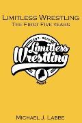 Limitless Wrestling: The First Five Years
