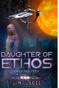 Daughter Of Ethos: Crystal City Book 6