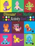 Dinosaur Dot Maker Activity Book: Cute Dinosaurs Dot Markers Activity Book for Kids - Dot Marker Dinosaurs Activity Book for Toddlers - Easy Guided BI
