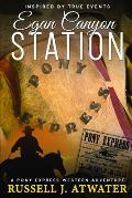 Egan Canyon Station: (A Pony Express Western Adventure)