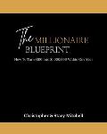 The Millionaire Blueprint: How To Turn $100 Into $1,000,000 Within One Year