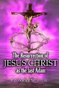 The Resurrection of Jesus Christ as the Last Adam