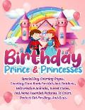 Birthday Prince And Princesses: Special Day Coloring Pages, Greeting Card Book For Kids And Toddlers, With Festive Animals, Sweet Cakes, And More Asso
