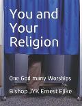 You and Your Religion: One God many Worships